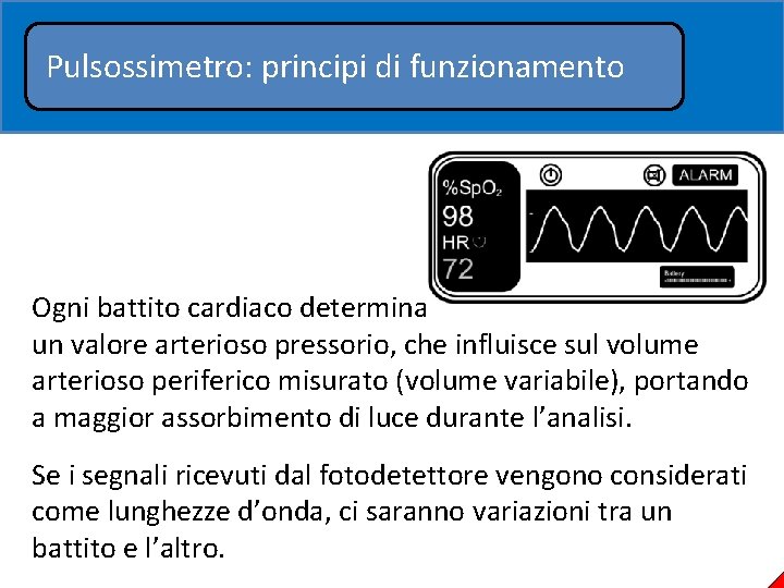 Pulsossimetro: principi di funzionamento Ogni battito cardiaco determina un valore arterioso pressorio, che influisce