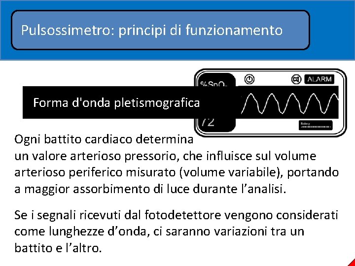 Pulsossimetro: principi di funzionamento Forma d'onda pletismografica Ogni battito cardiaco determina un valore arterioso