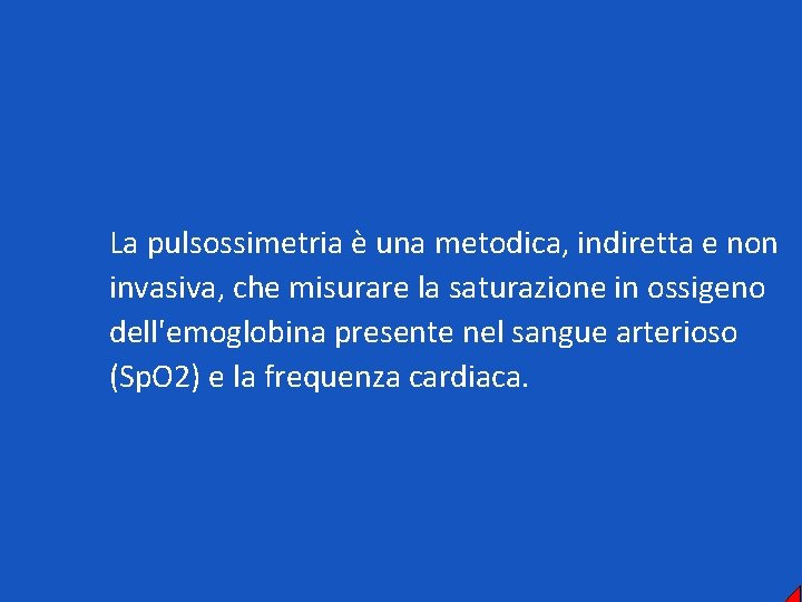 La pulsossimetria è una metodica, indiretta e non invasiva, che misurare la saturazione in