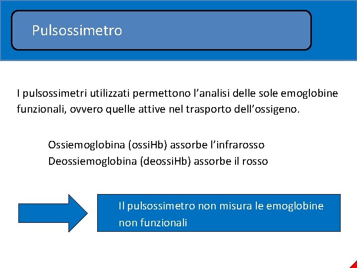 Pulsossimetro I pulsossimetri utilizzati permettono l’analisi delle sole emoglobine funzionali, ovvero quelle attive nel