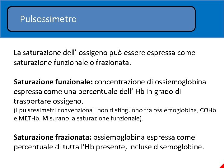 Pulsossimetro La saturazione dell’ ossigeno può essere espressa come saturazione funzionale o frazionata. Saturazione