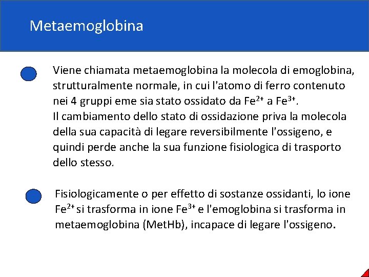 Metaemoglobina Viene chiamata metaemoglobina la molecola di emoglobina, strutturalmente normale, in cui l'atomo di