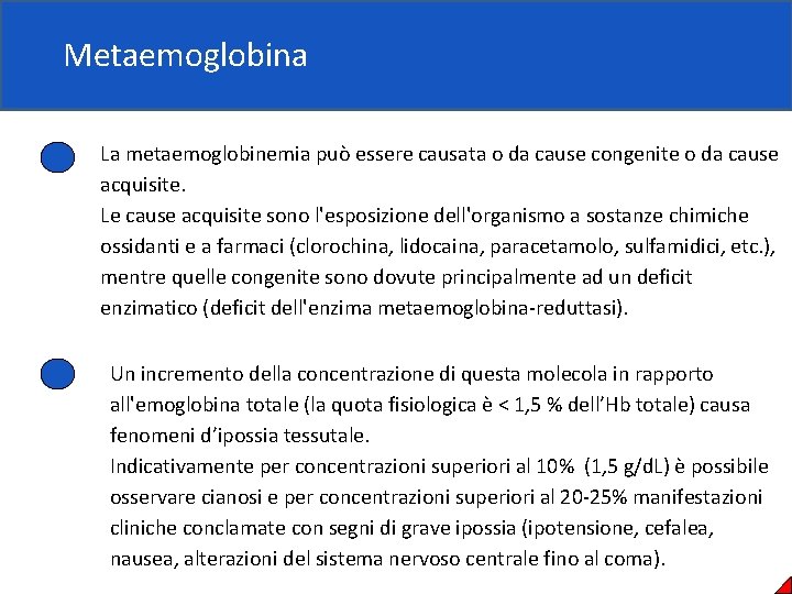 Metaemoglobina La metaemoglobinemia può essere causata o da cause congenite o da cause acquisite.