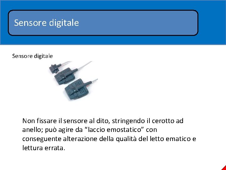 Sensore digitale Non fissare il sensore al dito, stringendo il cerotto ad anello; può