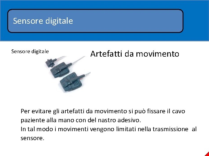 Sensore digitale Artefatti da movimento Per evitare gli artefatti da movimento si può fissare