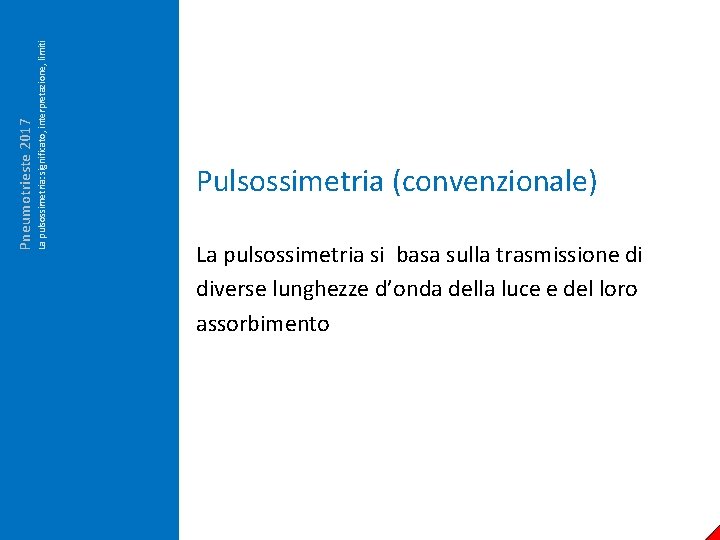 La pulsossimetria: significato, interpretazione, limiti Pneumotrieste 2017 Pulsossimetria (convenzionale) La pulsossimetria si basa sulla