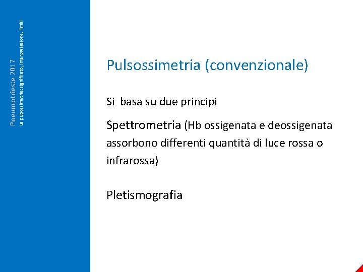 La pulsossimetria: significato, interpretazione, limiti Pneumotrieste 2017 Pulsossimetria (convenzionale) Si basa su due principi