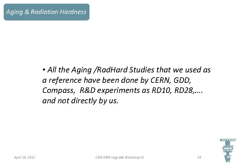 Aging & Radiation Hardness • All the Aging /Rad. Hard Studies that we used