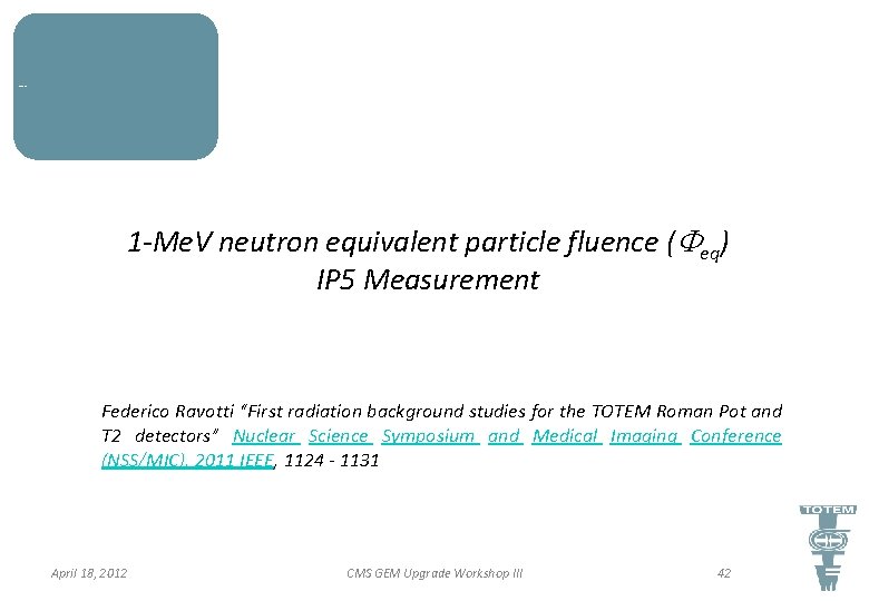 TOTEM T 2 & IP 5 Environment 1 -Me. V neutron equivalent particle fluence