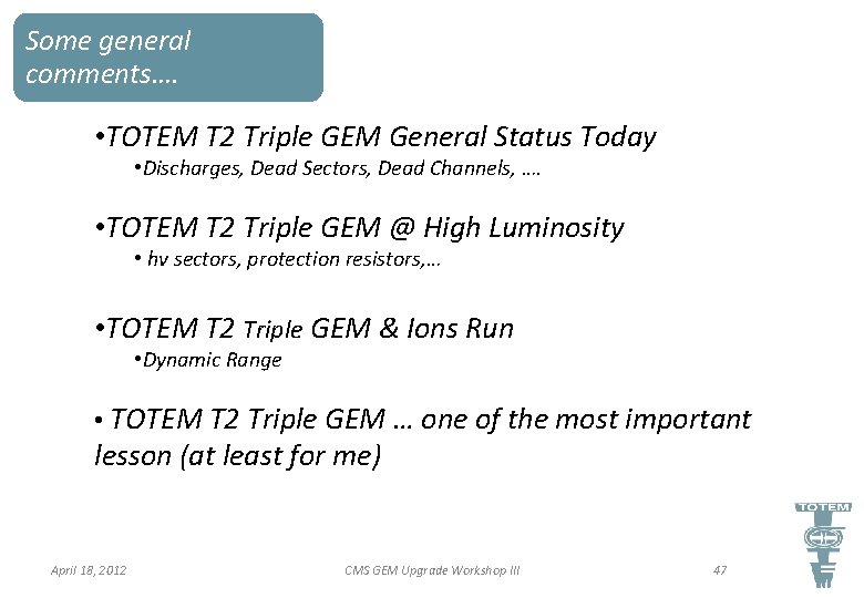 Some general comments…. • TOTEM T 2 Triple GEM General Status Today • Discharges,