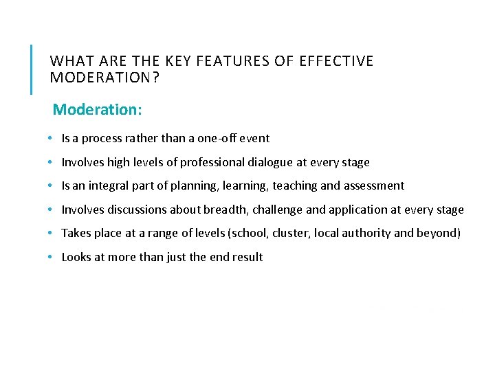 WHAT ARE THE KEY FEATURES OF EFFECTIVE MODERATION? Moderation: • Is a process rather