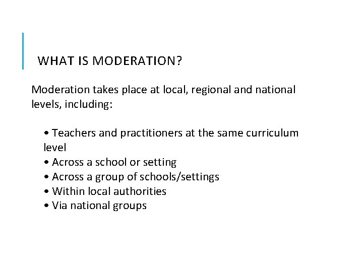 WHAT IS MODERATION? Moderation takes place at local, regional and national levels, including: •