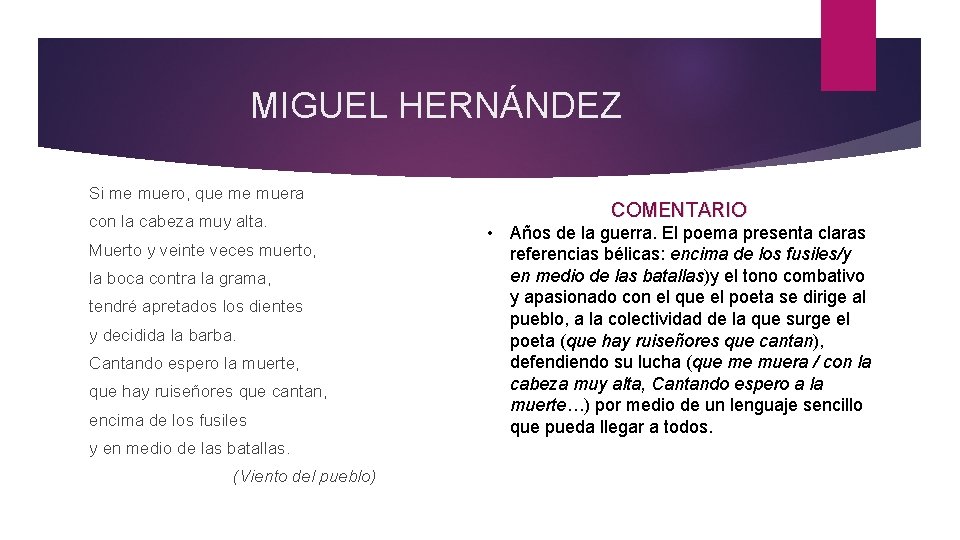 MIGUEL HERNÁNDEZ Si me muero, que me muera con la cabeza muy alta. Muerto