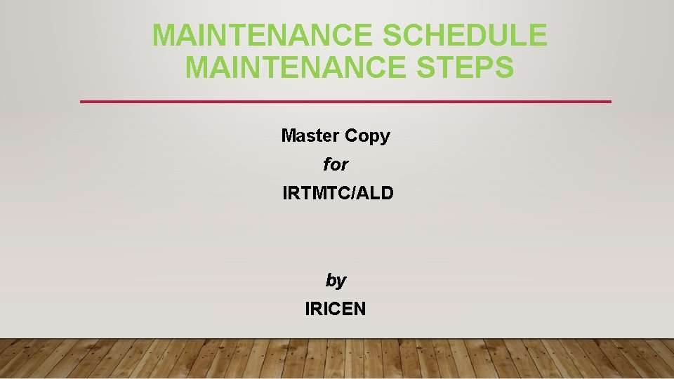 MAINTENANCE SCHEDULE MAINTENANCE STEPS Master Copy for IRTMTC/ALD by IRICEN 