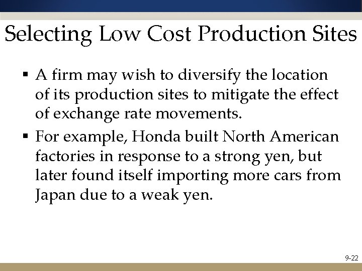 Selecting Low Cost Production Sites § A firm may wish to diversify the location