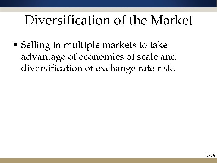Diversification of the Market § Selling in multiple markets to take advantage of economies
