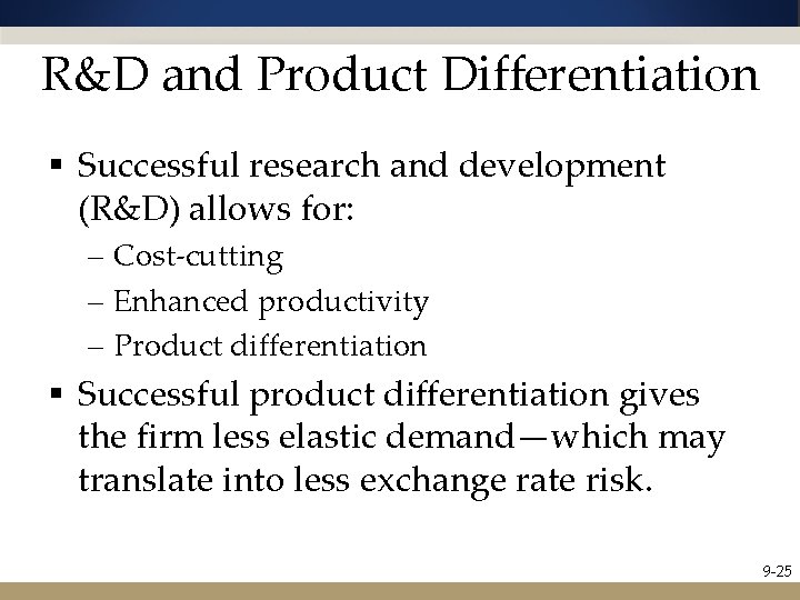 R&D and Product Differentiation § Successful research and development (R&D) allows for: – Cost-cutting