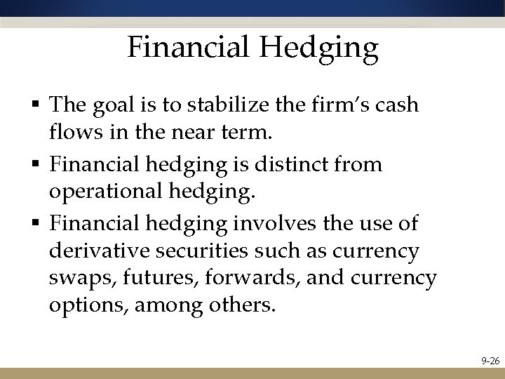 Financial Hedging § The goal is to stabilize the firm’s cash flows in the