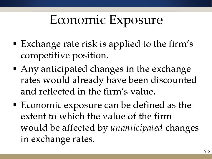 Economic Exposure § Exchange rate risk is applied to the firm’s competitive position. §