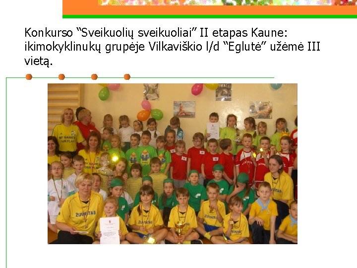 Konkurso “Sveikuolių sveikuoliai” II etapas Kaune: ikimokyklinukų grupėje Vilkaviškio l/d “Eglutė” užėmė III vietą.