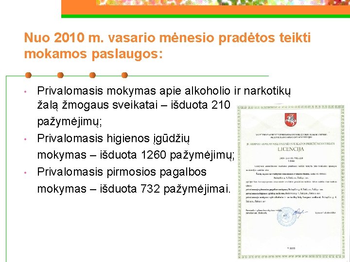 Nuo 2010 m. vasario mėnesio pradėtos teikti mokamos paslaugos: • • • Privalomasis mokymas