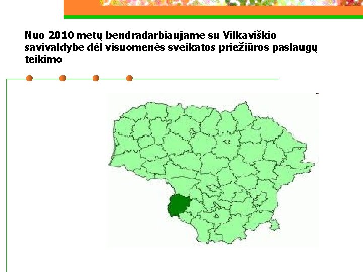 Nuo 2010 metų bendradarbiaujame su Vilkaviškio savivaldybe dėl visuomenės sveikatos priežiūros paslaugų teikimo 