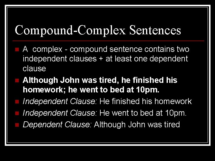 Compound-Complex Sentences n n n A complex - compound sentence contains two independent clauses