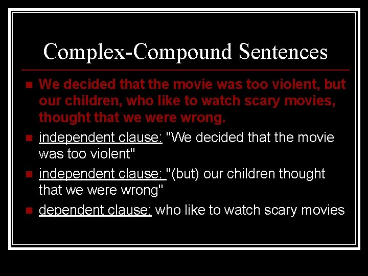 Complex-Compound Sentences n n We decided that the movie was too violent, but our