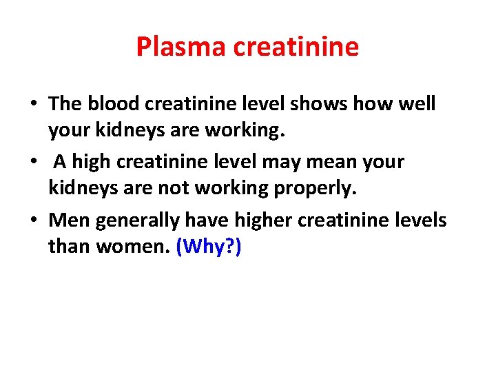 Plasma creatinine • The blood creatinine level shows how well your kidneys are working.