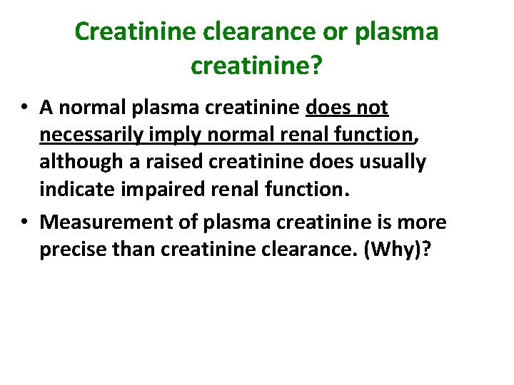 Creatinine clearance or plasma creatinine? • A normal plasma creatinine does not necessarily imply