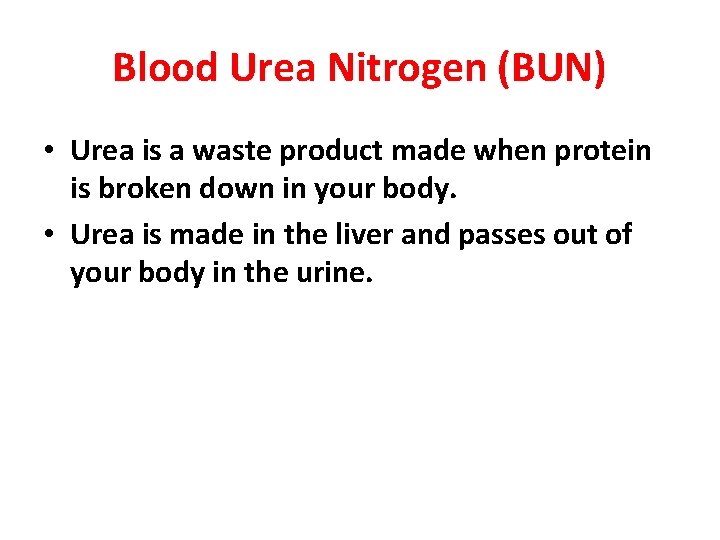 Blood Urea Nitrogen (BUN) • Urea is a waste product made when protein is