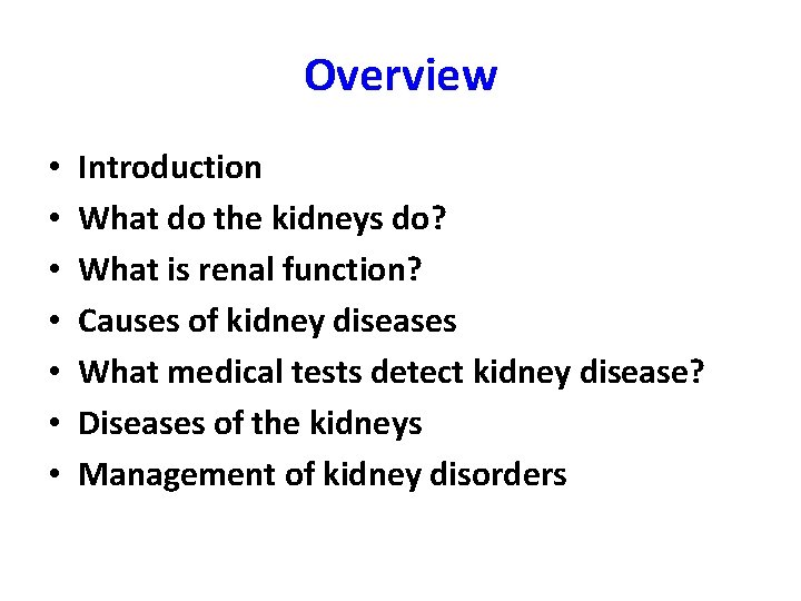 Overview • • Introduction What do the kidneys do? What is renal function? Causes
