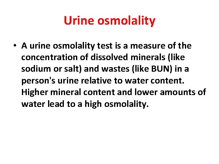 Urine osmolality • A urine osmolality test is a measure of the concentration of