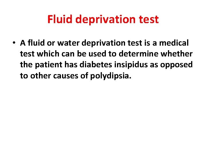 Fluid deprivation test • A fluid or water deprivation test is a medical test