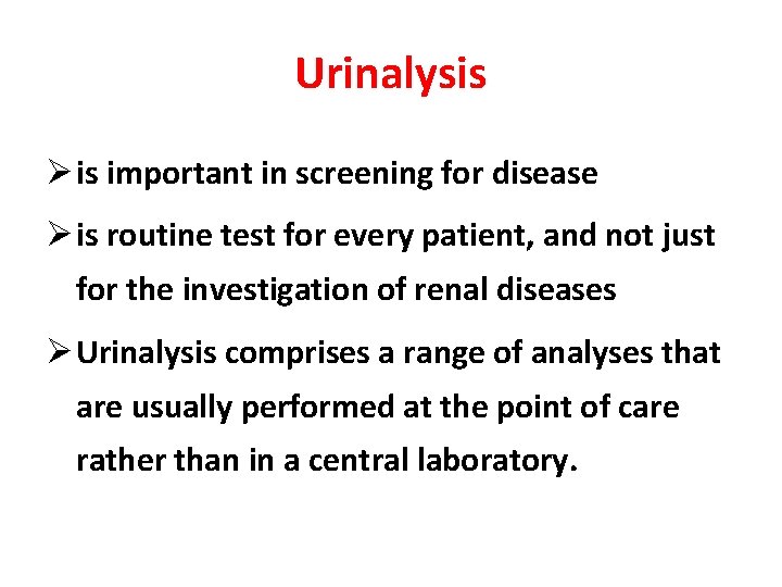 Urinalysis Ø is important in screening for disease Ø is routine test for every