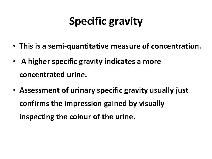 Specific gravity • This is a semi-quantitative measure of concentration. • A higher specific