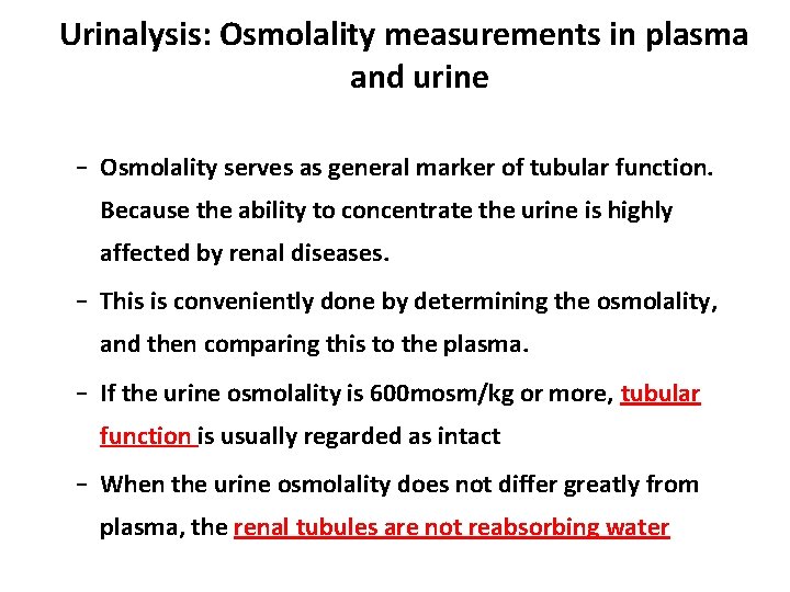 Urinalysis: Osmolality measurements in plasma and urine – Osmolality serves as general marker of