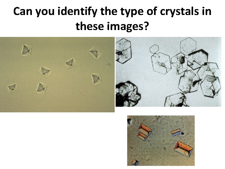 Can you identify the type of crystals in these images? 
