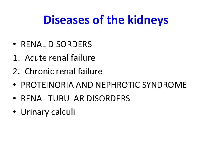 Diseases of the kidneys • RENAL DISORDERS 1. Acute renal failure 2. Chronic renal