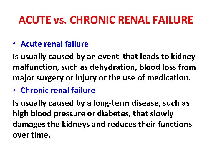 ACUTE vs. CHRONIC RENAL FAILURE • Acute renal failure Is usually caused by an