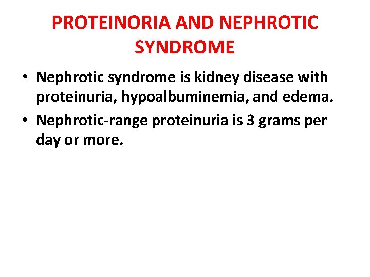 PROTEINORIA AND NEPHROTIC SYNDROME • Nephrotic syndrome is kidney disease with proteinuria, hypoalbuminemia, and