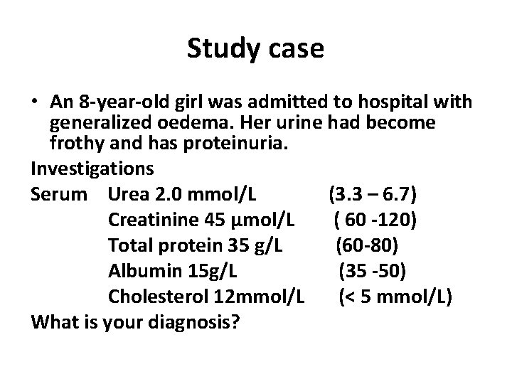 Study case • An 8 -year-old girl was admitted to hospital with generalized oedema.