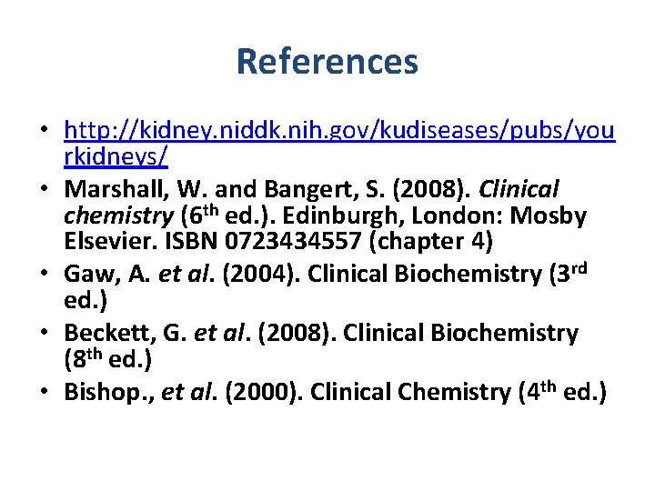 References • http: //kidney. niddk. nih. gov/kudiseases/pubs/you rkidneys/ • Marshall, W. and Bangert, S.