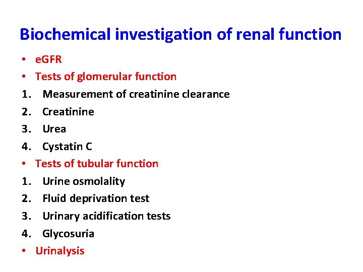 Biochemical investigation of renal function • • 1. 2. 3. 4. • e. GFR