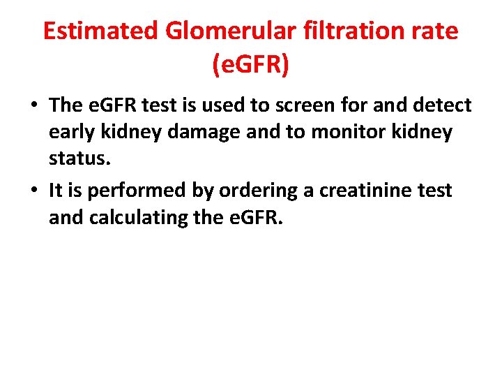 Estimated Glomerular filtration rate (e. GFR) • The e. GFR test is used to