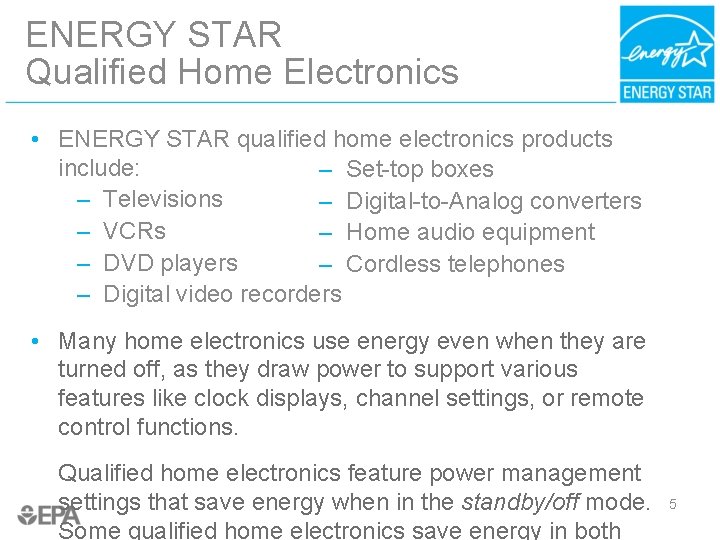 ENERGY STAR Qualified Home Electronics • ENERGY STAR qualified home electronics products include: –