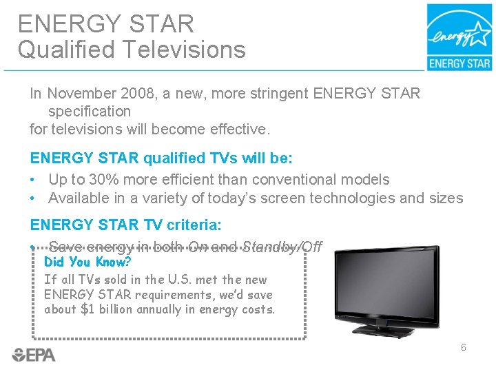 ENERGY STAR Qualified Televisions In November 2008, a new, more stringent ENERGY STAR specification