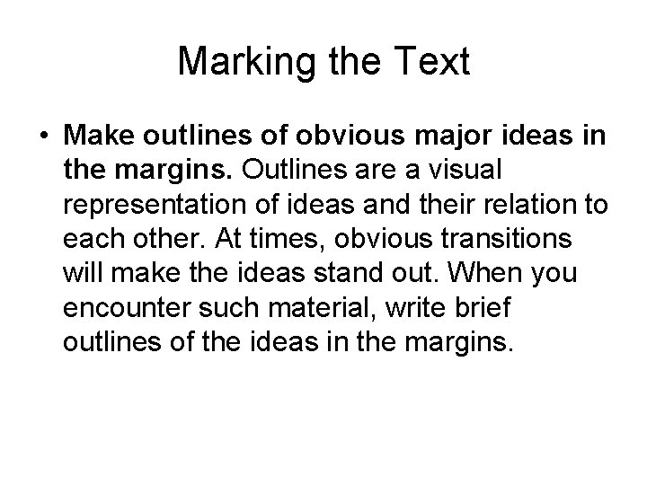 Marking the Text • Make outlines of obvious major ideas in the margins. Outlines