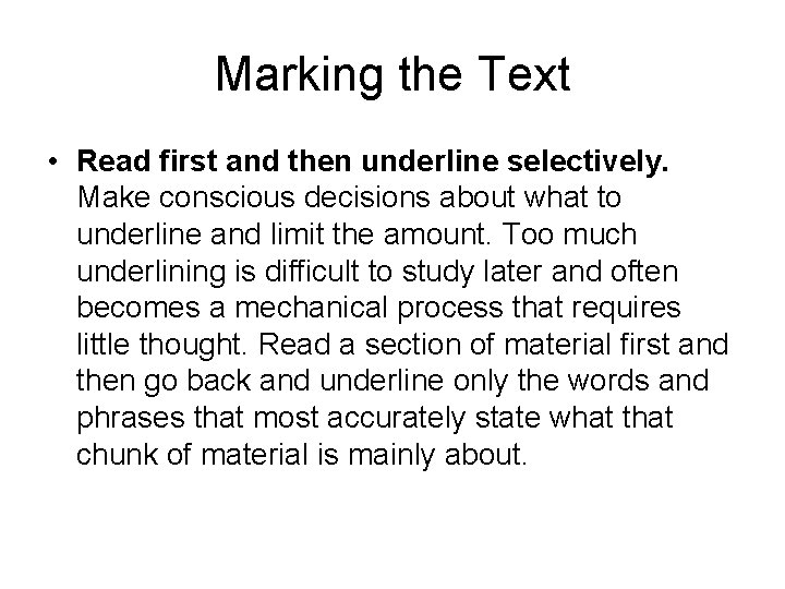 Marking the Text • Read first and then underline selectively. Make conscious decisions about