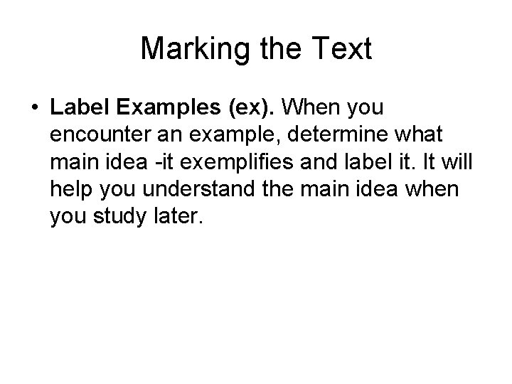 Marking the Text • Label Examples (ex). When you encounter an example, determine what